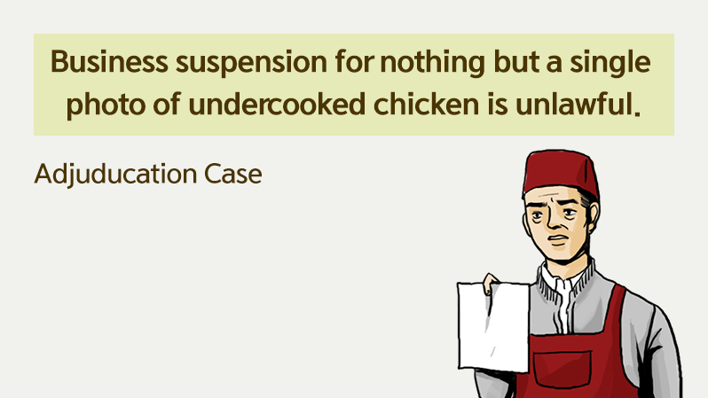 Cases 02_Business suspension for nothing but a photo of one undercooked chicken is unlawful